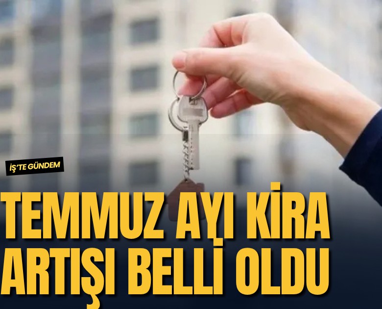 Temmuz ayı kira artış oranı belli oldu