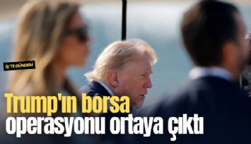 Trump'ın borsa operasyonu ortaya çıktı