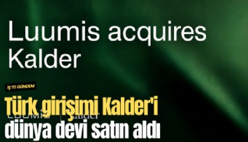 Türk girişimi Kalder'i dünya devi satın aldı