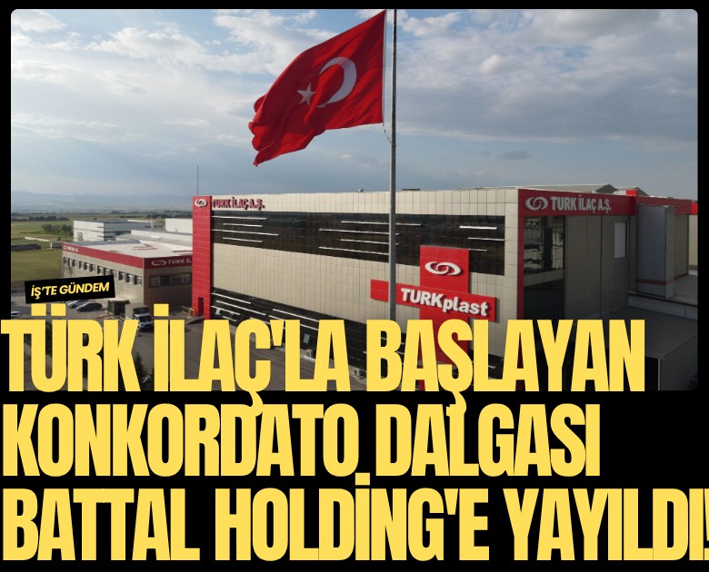 Türk İlaç'la başlayan konkordato dalgası Battal Holding'e yayıldı!