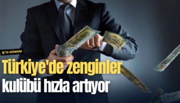 Türkiye'de zenginler kulübü hızla artıyor