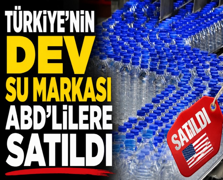 Türkiye'nin dev su markası ABD'lilere satıldı