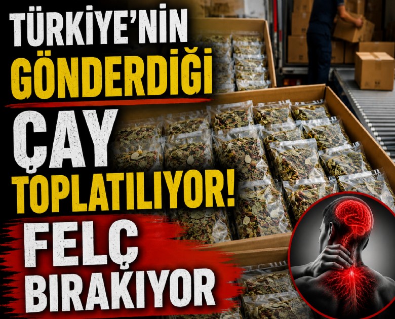Türkiye'nin gönderdiği çay toplatılıyor: Felç bırakıyor