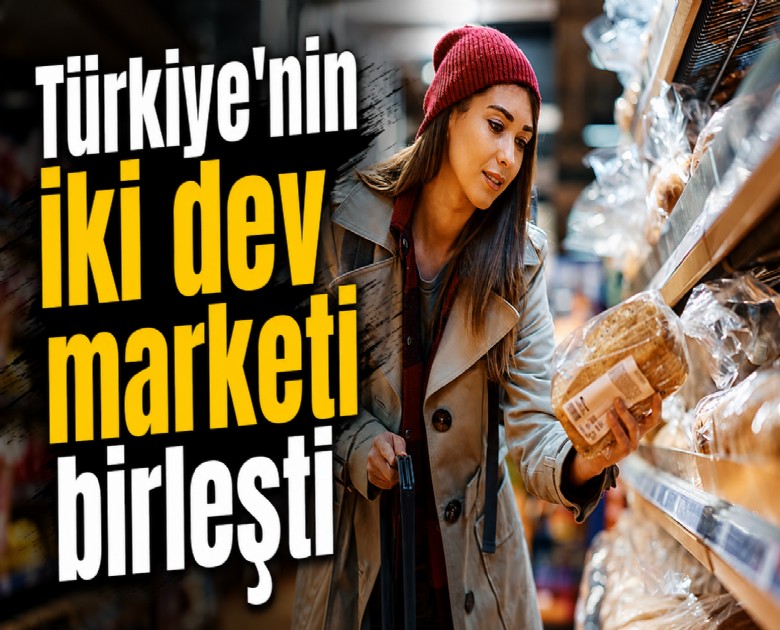 Türkiye'nin iki dev marketi birleşti