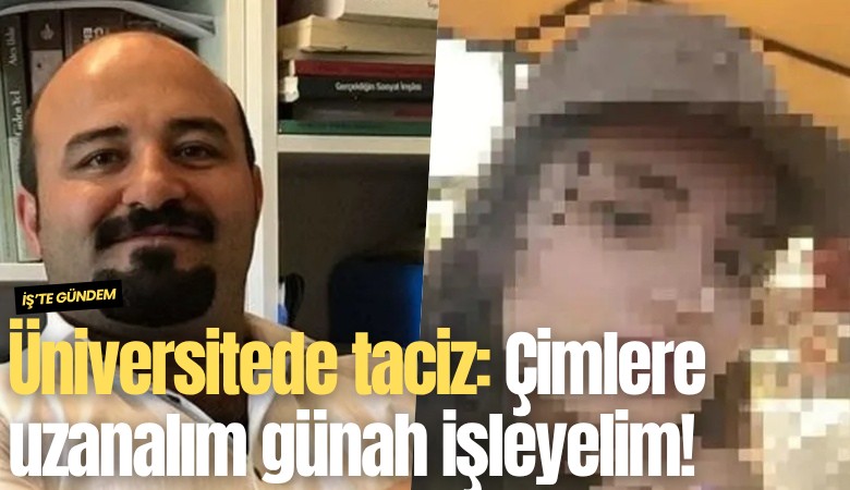 Üniversitede taciz: Çimlere uzanalım günah işleyelim!