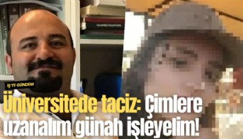 Üniversitede taciz: Çimlere uzanalım günah işleyelim!