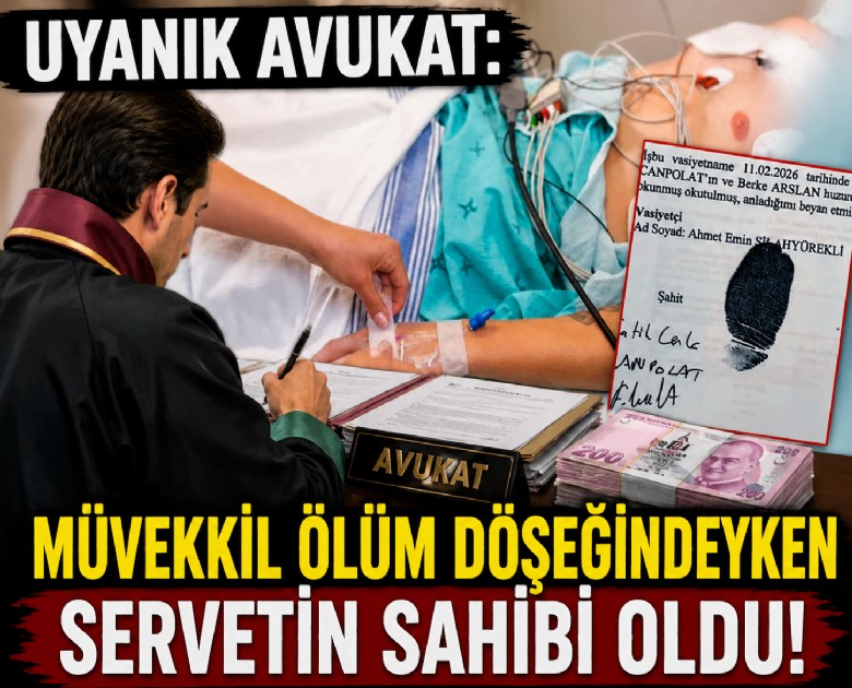 Uyanık avukat: Müvekkil ölüm döşeğindeyken servetin sahibi oldu!