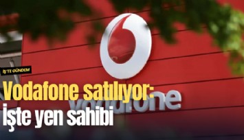 Vodafone satılıyor: İşte yen sahibi