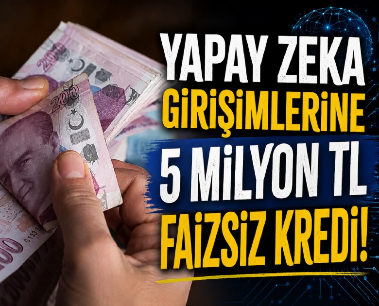 Yapay zeka girişimlerine 5 milyon TL faizsiz kredi!