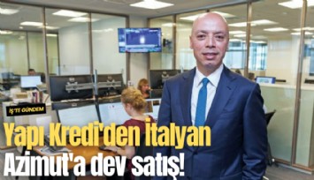 Yapı Kredi'den İtalyan Azimut'a dev satış!