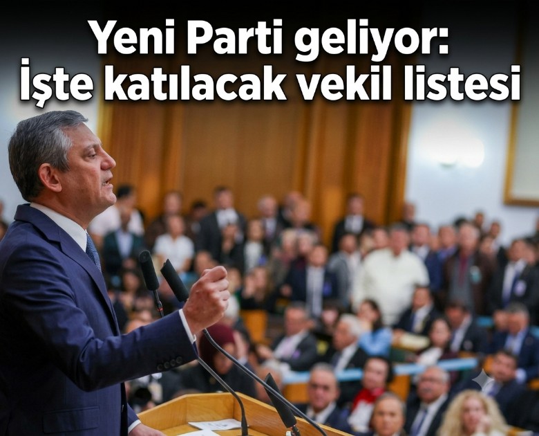 Yeni Parti geliyor: İşte katılacak vekil listesi