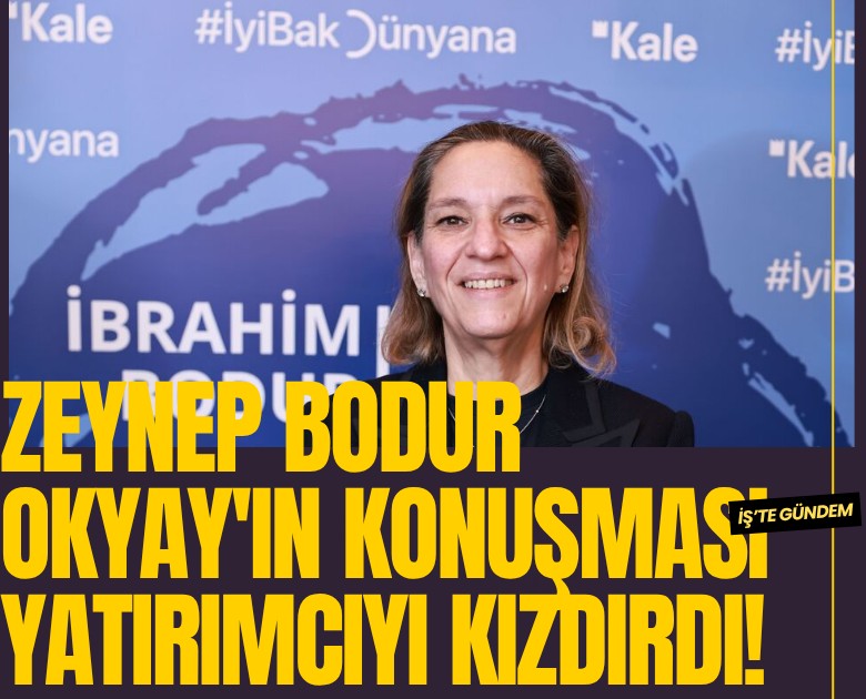 Zeynep Bodur Okyay'ın konuşması yatırımcıyı kızdırdı!
