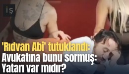 'Rıdvan Abi'ye soruşturma: Avukatına bunu sormuş: Yatarı var mıdır?