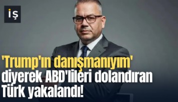 'Trump'ın danışmanıyım' diyerek ABD'lileri dolandıran Türk yakalandı!