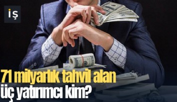 71 milyarlık tahvil alan üç yatırımcı kim?