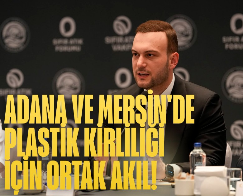 Adana ve Mersin'de plastik kirliliği için ortak akıl!