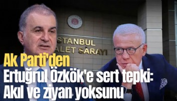 Ak Parti'den Ertuğrul Özkök'e sert tepki: Akıl ve ziyan yoksunu