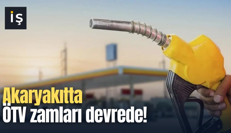 Akaryakıtta ÖTV zamları devrede!