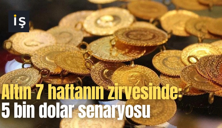 Altın 7 haftanın zirvesinde: 5 bin dolar senaryosu