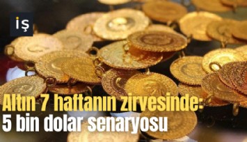 Altın 7 haftanın zirvesinde: 5 bin dolar senaryosu