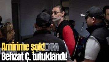 Amirime şok! Behzat Ç. tutuklandı!
