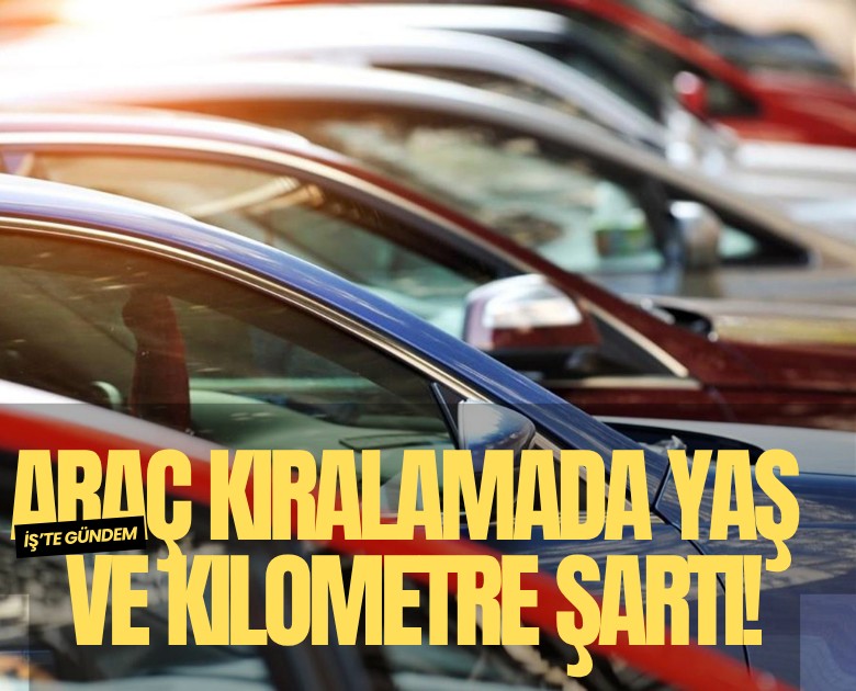 Araç kiralamada yaş ve kilometre şartı!