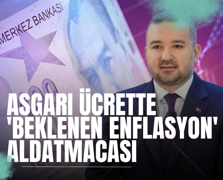 Asgari ücrette 'beklenen enflasyon' aldatmacası