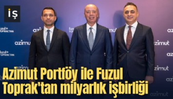Azimut Portföy ile Fuzul Toprak'tan milyarlık iş birliği