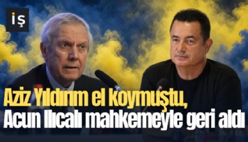 Aziz Yıldırım el koymuştu, Acun Ilıcalı mahkemeyle geri aldı