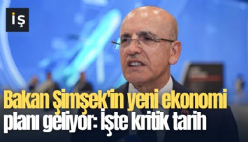 Bakan Şimşek'in yeni ekonomi planı geliyor: İşte kritik tarih