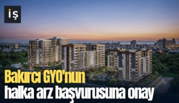 Bakırcı GYO'nun halka arz başvurusuna onay