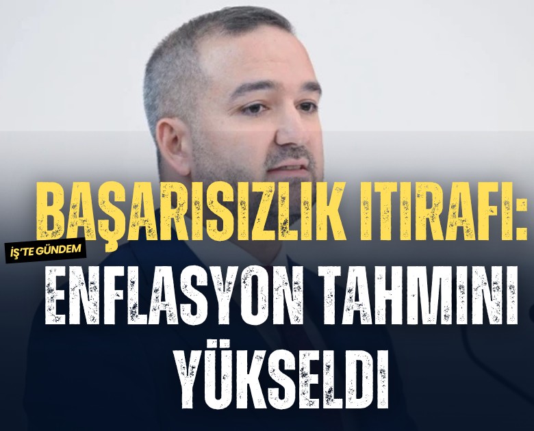 Başarısızlık itirafı: Enflasyon tahmini yükseldi