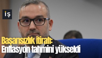 Başarısızlık itirafı: Enflasyon tahmini yükseldi