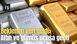 Beklenen veri geldi: Altın ve gümüş uçuşa geçti