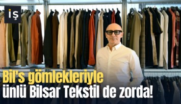 Bil's gömlekleriyle ünlü Bilsar Tekstil de zorda!