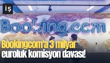 Bookingcom'a 3 milyar euroluk komisyon davası!