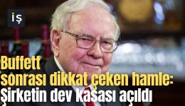 Buffett sonrası dikkat çeken hamle: Şirketin dev kasası açıldı