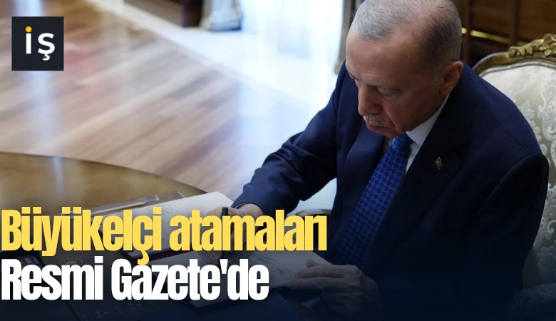 Büyükelçi atamaları Resmi Gazete'de