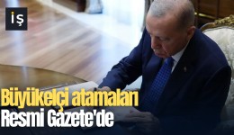 Büyükelçi atamaları Resmi Gazete'de