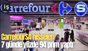 CarrefourSA hisseleri 7 günde yüzde 94 prim yaptı