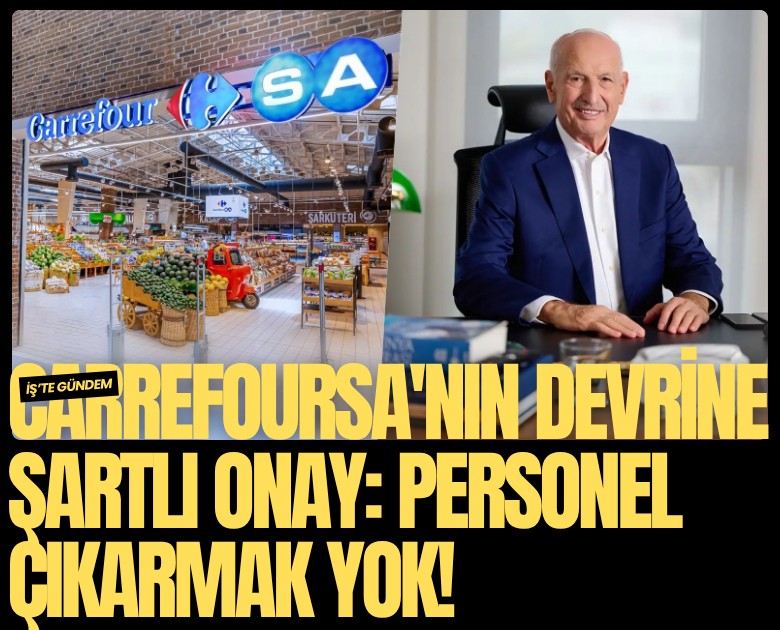 CarrefourSA'nın devrine şartlı onay: Personel çıkarmak yok!