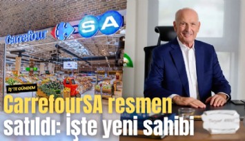CarrefourSA resmen satıldı: İşte yeni sahibi