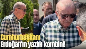 Cumhurbaşkanı Erdoğan'ın yazlık kombini!