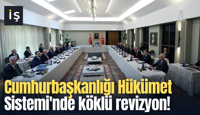 Cumhurbaşkanlığı Hükümet Sistemi'nde köklü revizyon!