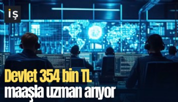 Devlet 354 bin TL maaşla uzman arıyor