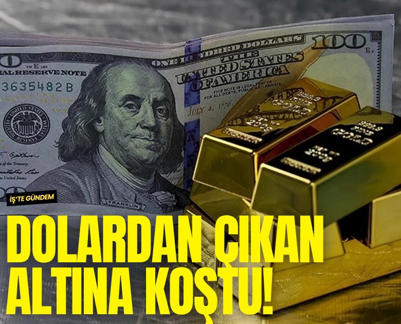 Dolardan çıkan altına koştu!