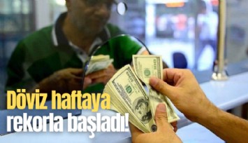 Döviz haftaya rekorla başladı!