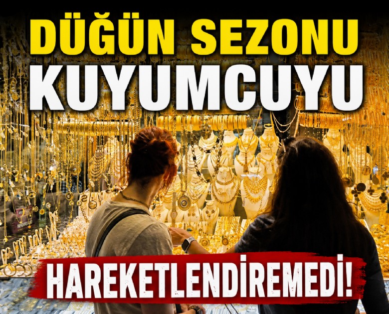 Düğün sezonu kuyumcuyu hareketlendiremedi!