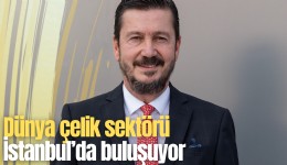Dünya çelik sektörü İstanbul’da buluşuyor