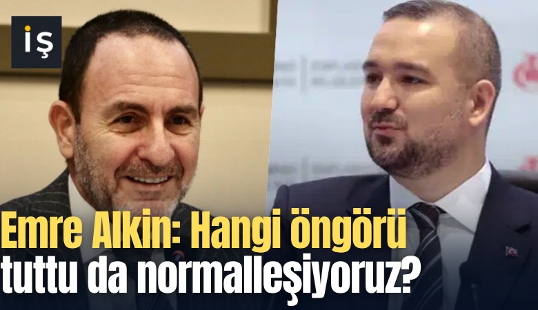 Emre Alkin: Hangi öngörü tuttu da normalleşiyoruz?
